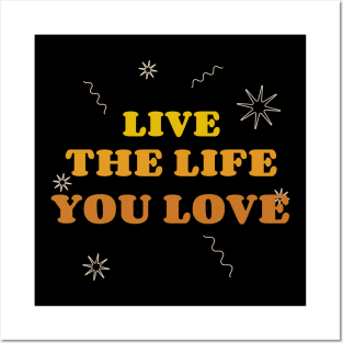 Live The Life You Love Posters and Art